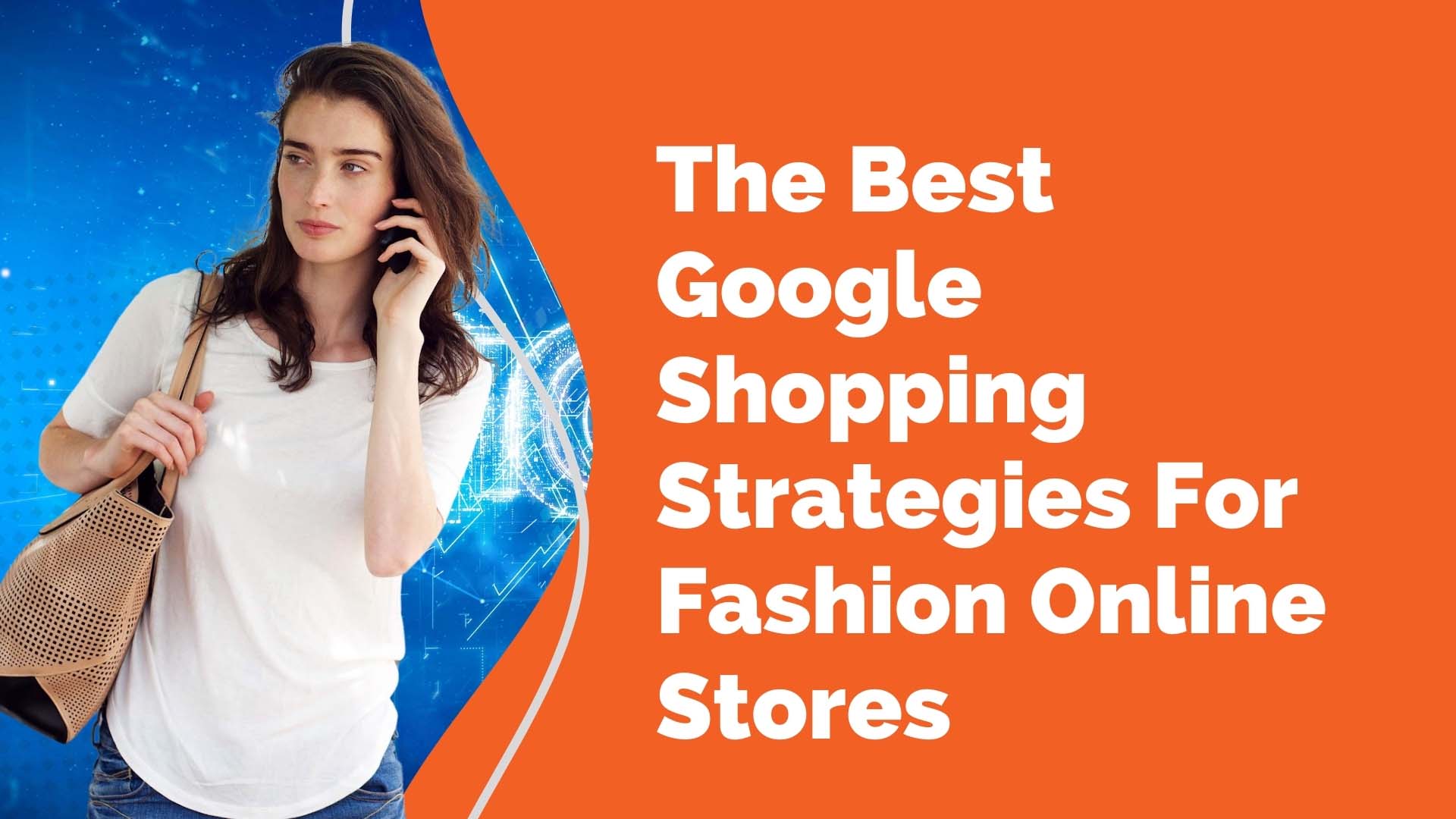 The Best Google Shopping Strategies For Fashion Online Stores