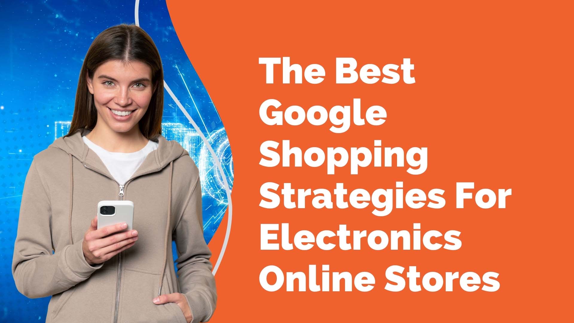 The Best Google Shopping Strategies For Electronics Online Stores