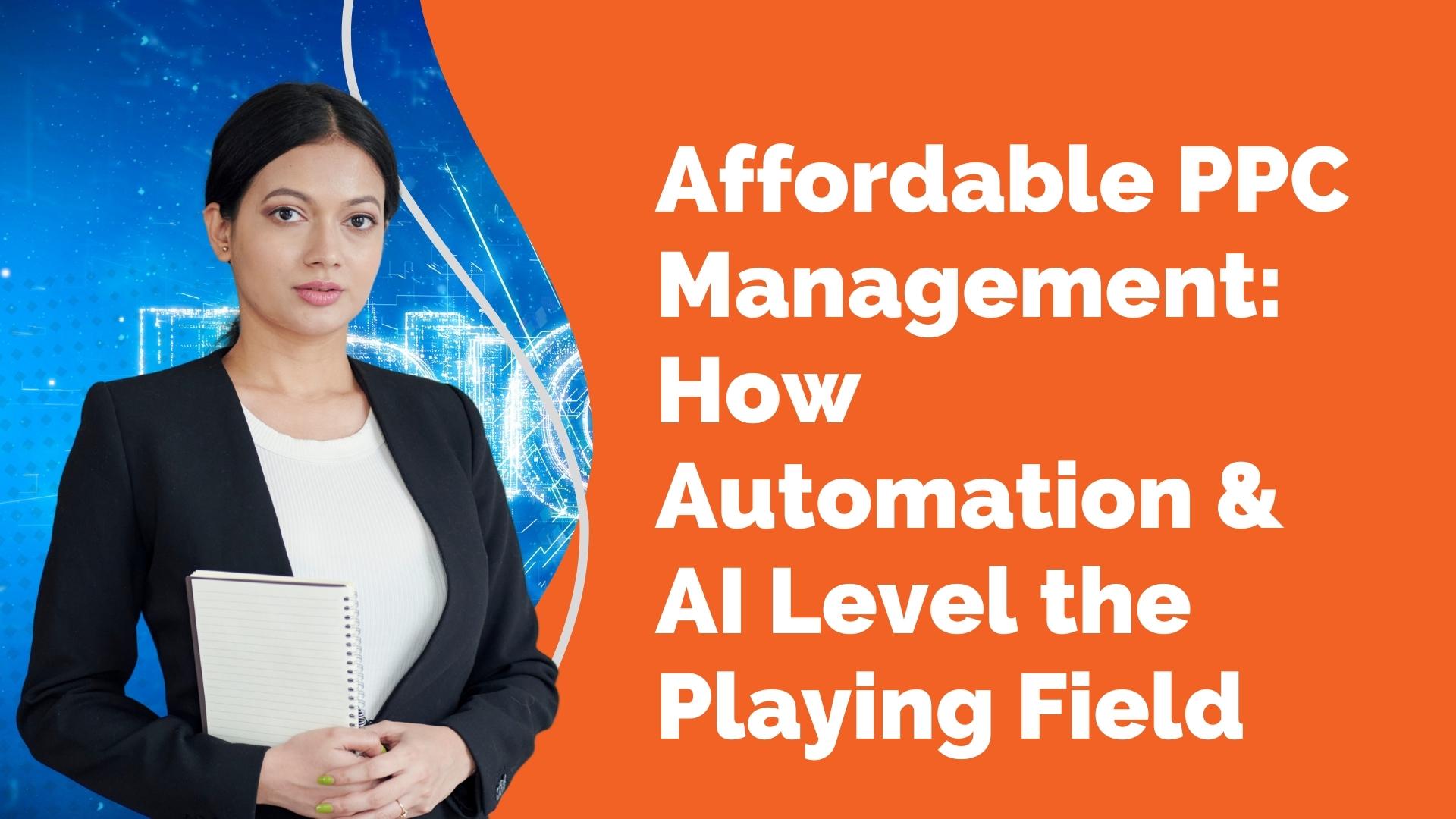 Affordable PPC Management How Automation AI Level the Playing Field