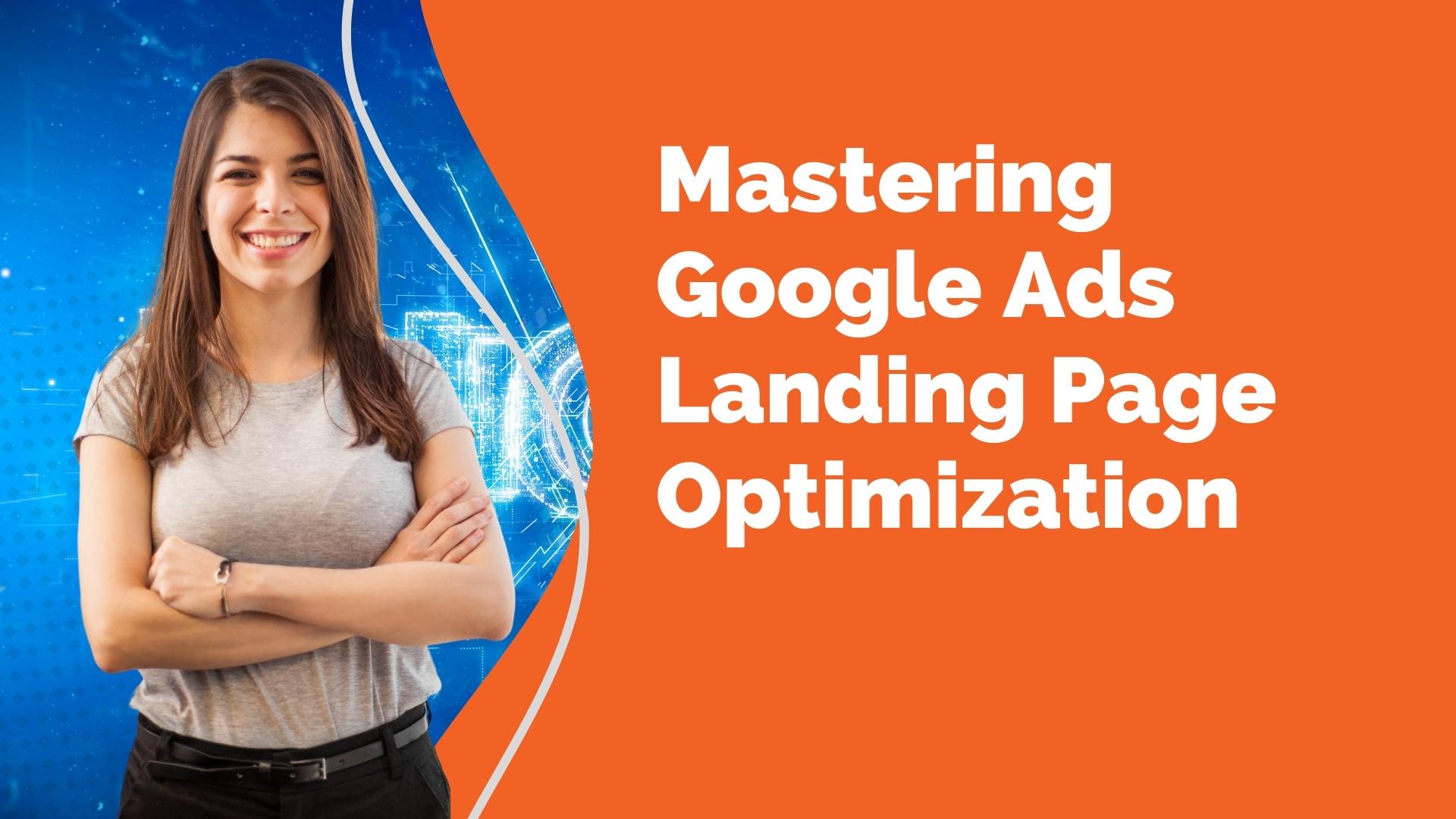 Mastering Google Ads Landing Page Optimization